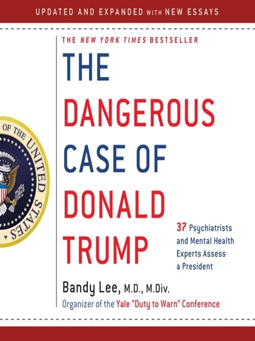 Title details for The Dangerous Case of Donald Trump by Bandy X. Lee - Available